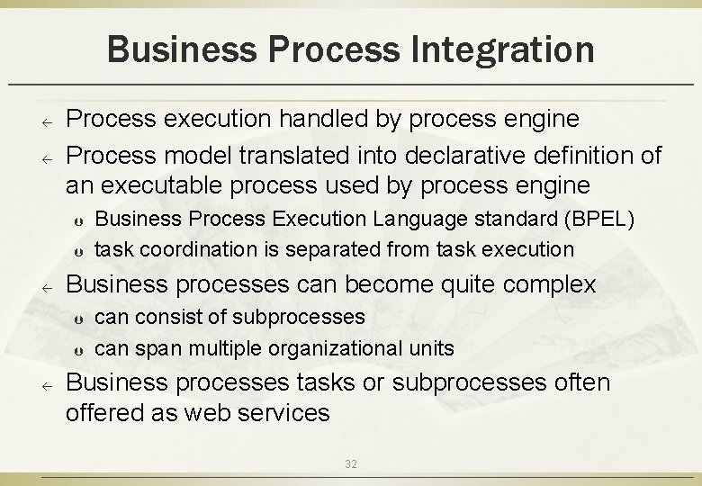 Business Process Integration ß ß Process execution handled by process engine Process model translated