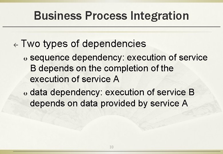 Business Process Integration ß Two types of dependencies sequence dependency: execution of service B