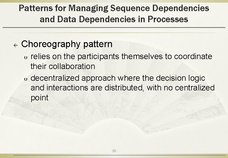 Patterns for Managing Sequence Dependencies and Data Dependencies in Processes ß Choreography pattern Þ