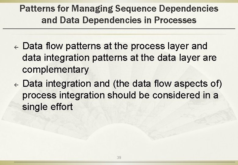 Patterns for Managing Sequence Dependencies and Data Dependencies in Processes ß ß Data flow