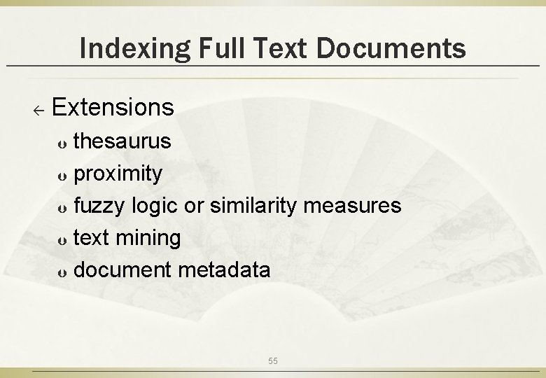 Indexing Full Text Documents ß Extensions thesaurus Þ proximity Þ fuzzy logic or similarity