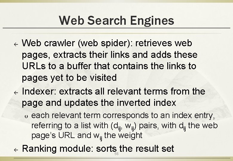 Web Search Engines ß ß Web crawler (web spider): retrieves web pages, extracts their