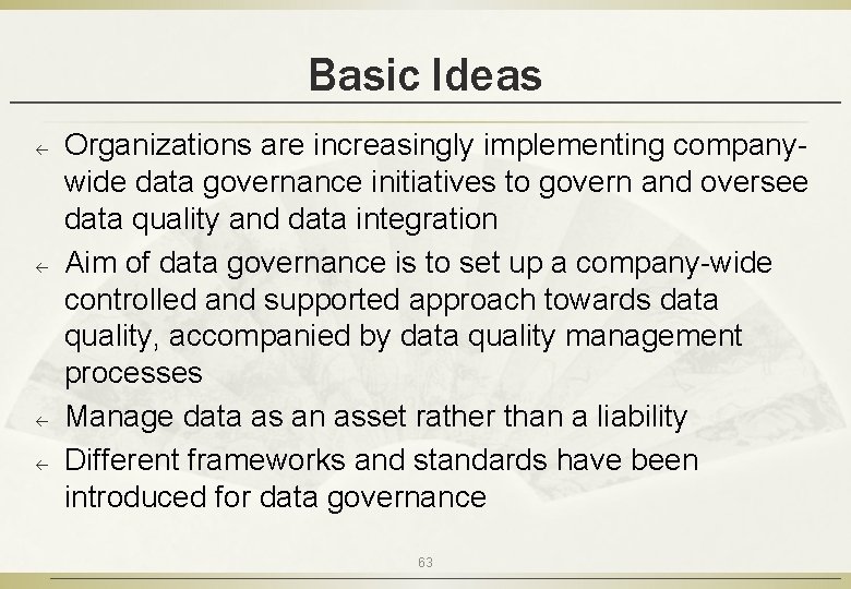 Basic Ideas ß ß Organizations are increasingly implementing companywide data governance initiatives to govern