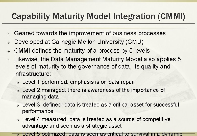 Capability Maturity Model Integration (CMMI) ß ß Geared towards the improvement of business processes