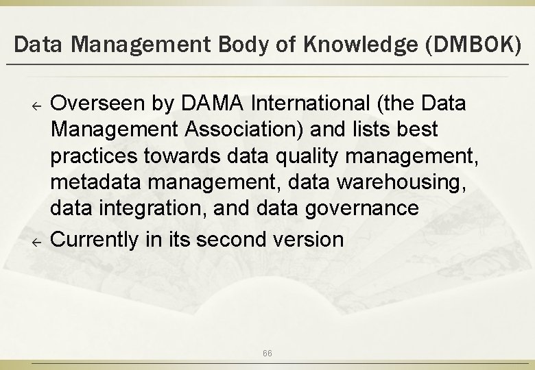 Data Management Body of Knowledge (DMBOK) ß ß Overseen by DAMA International (the Data