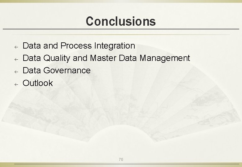 Conclusions ß ß Data and Process Integration Data Quality and Master Data Management Data