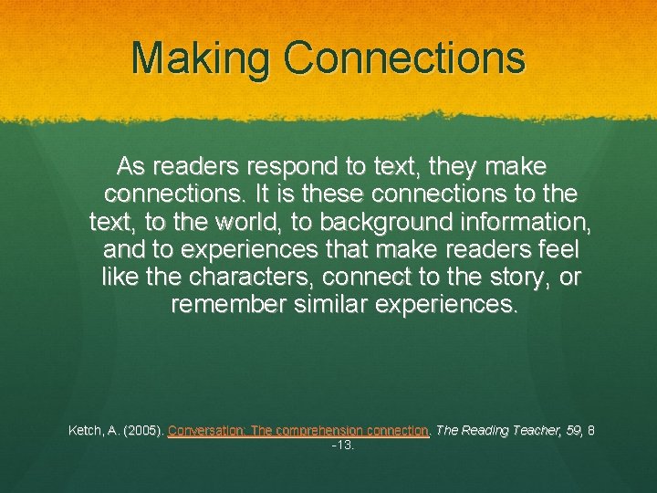 Making Connections As readers respond to text, they make connections. It is these connections