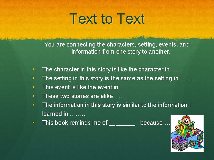 Text to Text You are connecting the characters, setting, events, and information from one