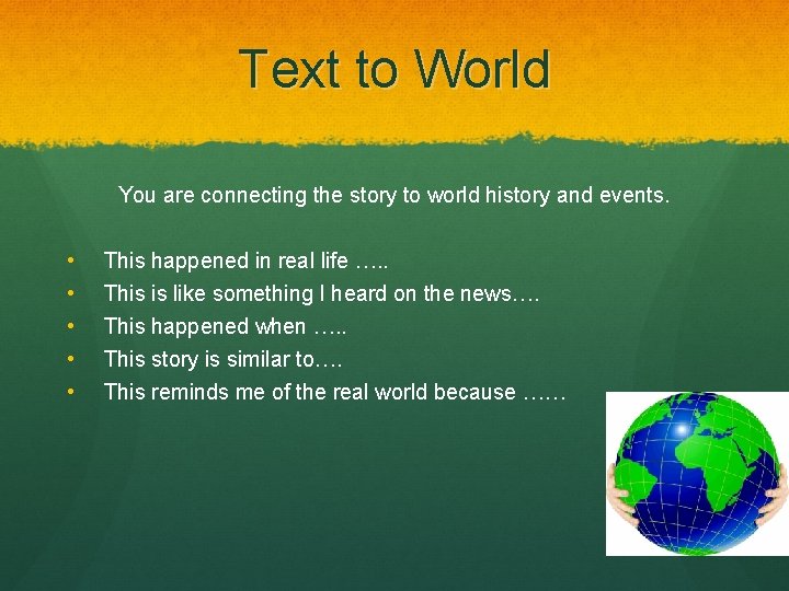 Text to World You are connecting the story to world history and events. •