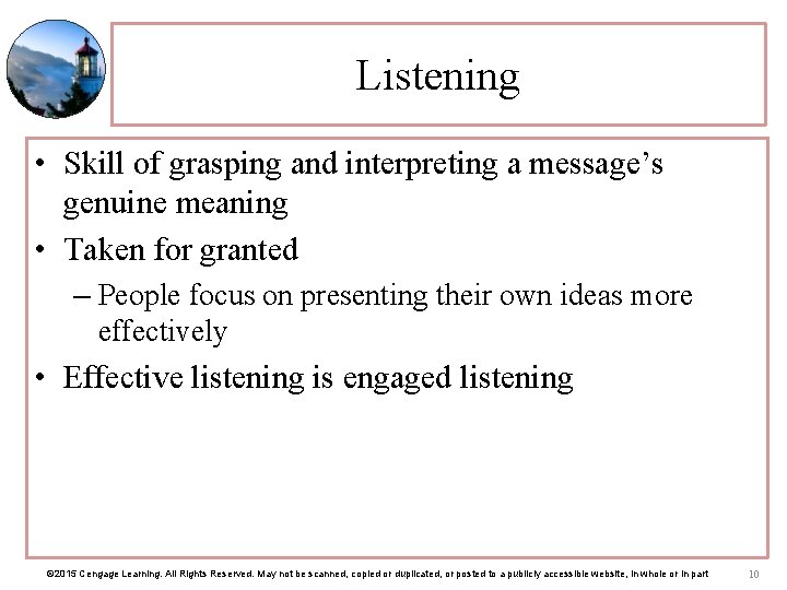 Listening • Skill of grasping and interpreting a message’s genuine meaning • Taken for