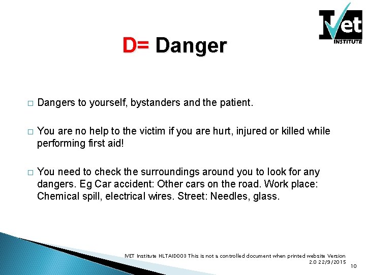 D= Danger � Dangers to yourself, bystanders and the patient. � You are no D= Danger � Dangers to yourself, bystanders and the patient. � You are no