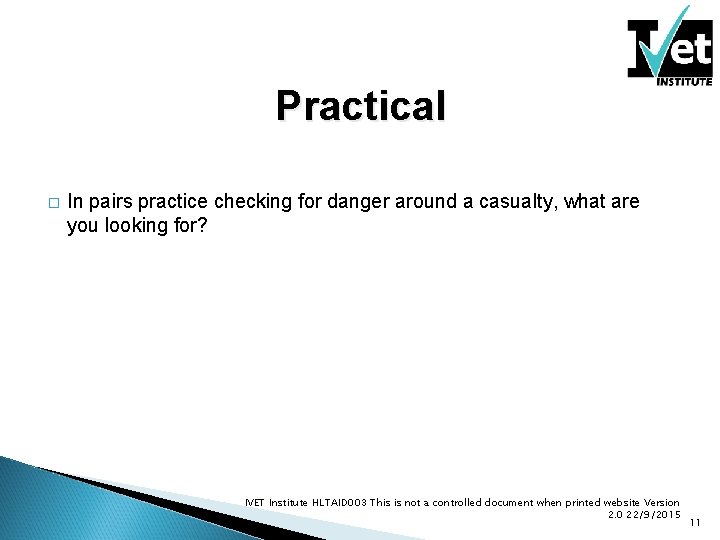 Practical � In pairs practice checking for danger around a casualty, what are you Practical � In pairs practice checking for danger around a casualty, what are you