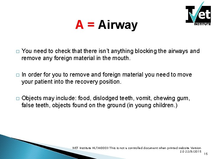 A = Airway � You need to check that there isn’t anything blocking the A = Airway � You need to check that there isn’t anything blocking the