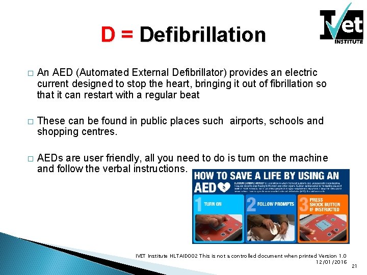 D = Defibrillation � An AED (Automated External Defibrillator) provides an electric current designed D = Defibrillation � An AED (Automated External Defibrillator) provides an electric current designed