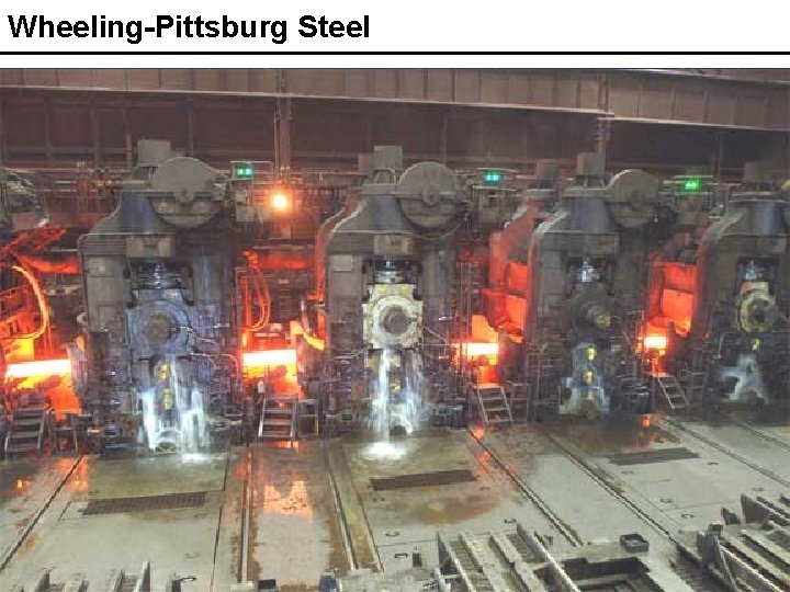 Wheeling-Pittsburg Steel Need to monitor temp, coolant, lubrication Hot slag defeated wired solutions 5%