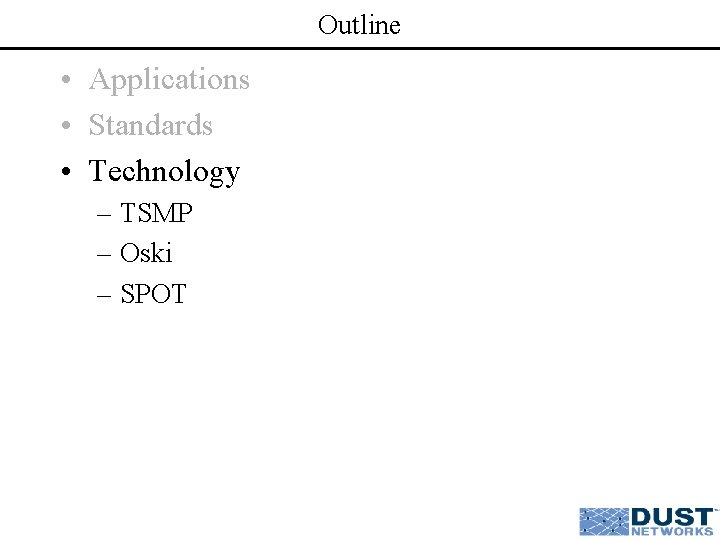 Outline • Applications • Standards • Technology – TSMP – Oski – SPOT 