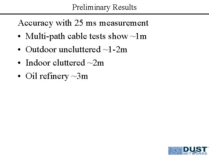 Preliminary Results Accuracy with 25 ms measurement • Multi-path cable tests show ~1 m