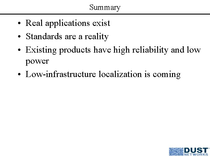 Summary • Real applications exist • Standards are a reality • Existing products have