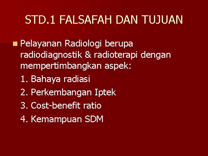 STD. 1 FALSAFAH DAN TUJUAN n Pelayanan Radiologi berupa radiodiagnostik & radioterapi dengan mempertimbangkan