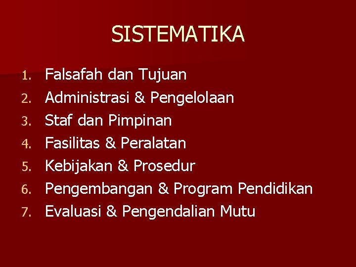 SISTEMATIKA 1. 2. 3. 4. 5. 6. 7. Falsafah dan Tujuan Administrasi & Pengelolaan