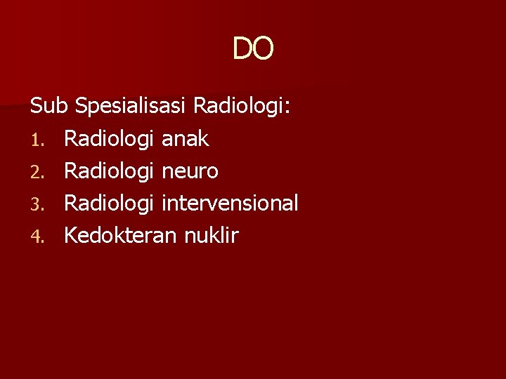 DO Sub Spesialisasi Radiologi: 1. Radiologi anak 2. Radiologi neuro 3. Radiologi intervensional 4.