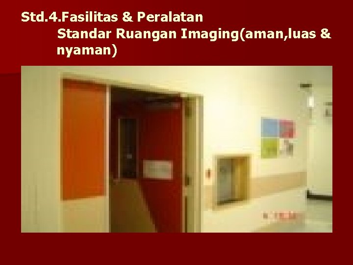 Std. 4. Fasilitas & Peralatan Standar Ruangan Imaging(aman, luas & nyaman) 