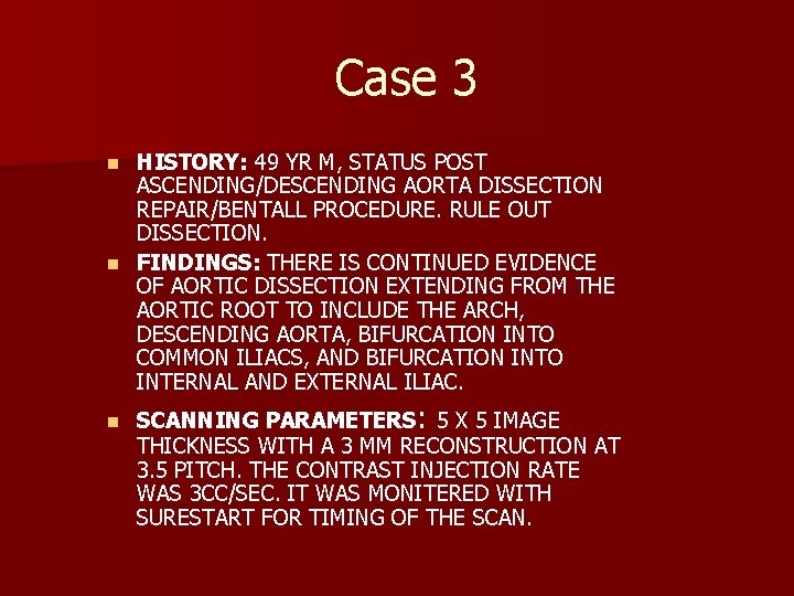 Case 3 HISTORY: 49 YR M, STATUS POST ASCENDING/DESCENDING AORTA DISSECTION REPAIR/BENTALL PROCEDURE. RULE