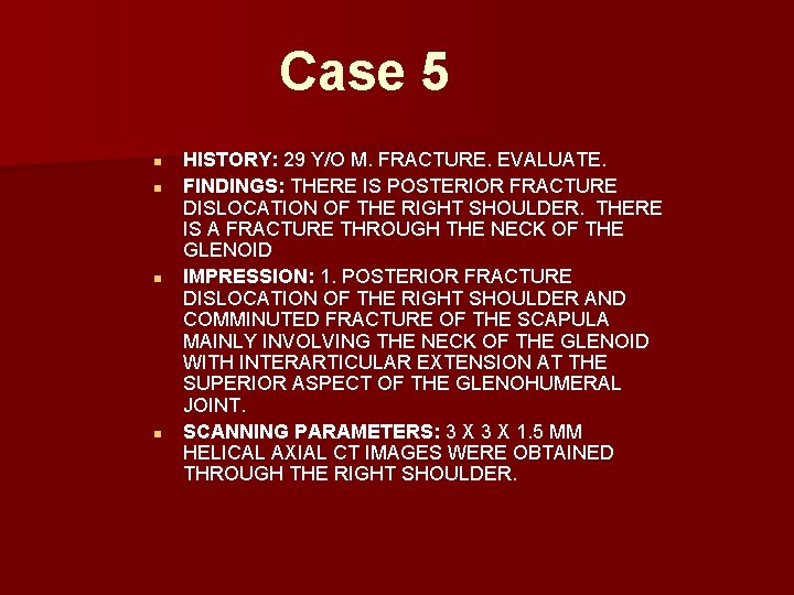Case 5 n n HISTORY: 29 Y/O M. FRACTURE. EVALUATE. FINDINGS: THERE IS POSTERIOR