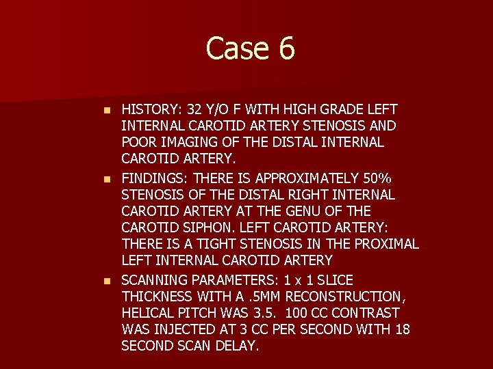 Case 6 HISTORY: 32 Y/O F WITH HIGH GRADE LEFT INTERNAL CAROTID ARTERY STENOSIS