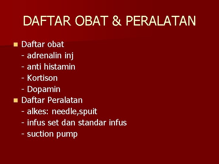 DAFTAR OBAT & PERALATAN Daftar obat - adrenalin inj - anti histamin - Kortison