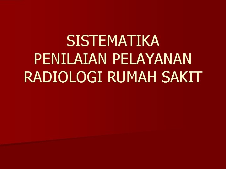 SISTEMATIKA PENILAIAN PELAYANAN RADIOLOGI RUMAH SAKIT 