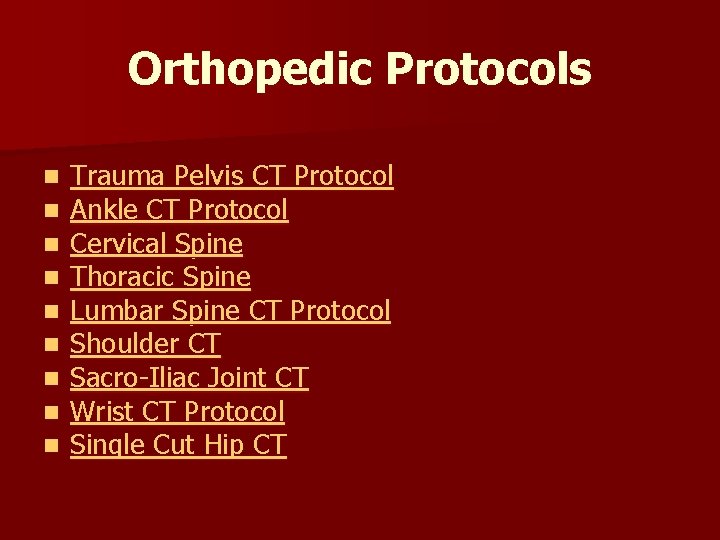 Orthopedic Protocols n n n n n Trauma Pelvis CT Protocol Ankle CT Protocol