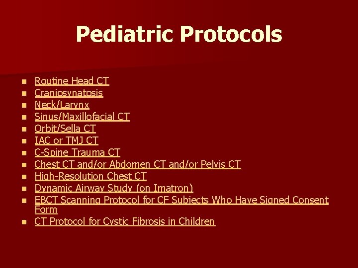 Pediatric Protocols Routine Head CT Craniosynatosis Neck/Larynx Sinus/Maxillofacial CT Orbit/Sella CT IAC or TMJ