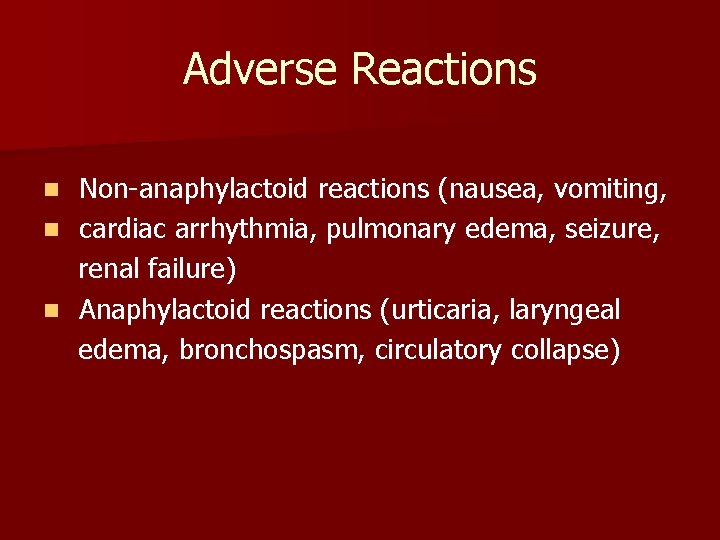 Adverse Reactions Non-anaphylactoid reactions (nausea, vomiting, n cardiac arrhythmia, pulmonary edema, seizure, renal failure)
