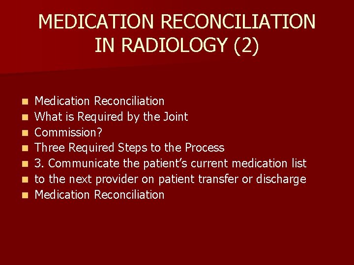 MEDICATION RECONCILIATION IN RADIOLOGY (2) n n n n Medication Reconciliation What is Required