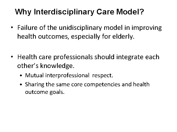 Why Interdisciplinary Care Model? • Failure of the unidisciplinary model in improving health outcomes,