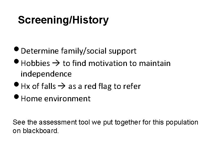 Screening/History • Determine family/social support • Hobbies to find motivation to maintain • •