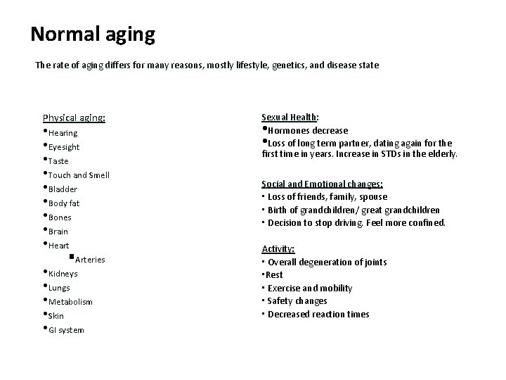 Normal aging The rate of aging differs for many reasons, mostly lifestyle, genetics, and