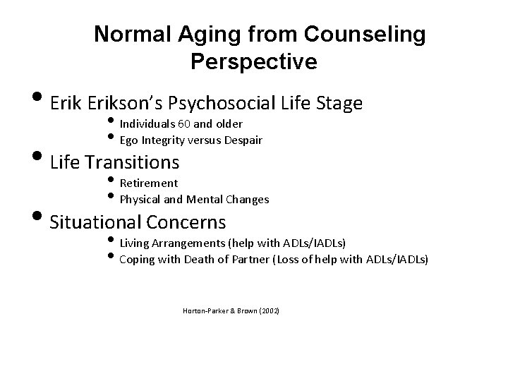 Normal Aging from Counseling Perspective • Erikson’s Psychosocial Life Stage • • • Individuals