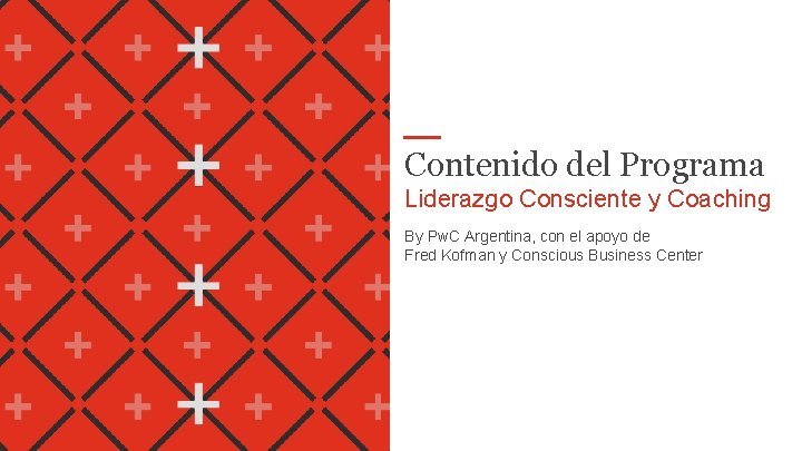 Contenido del Programa Liderazgo Consciente y Coaching By Pw. C Argentina, con el apoyo