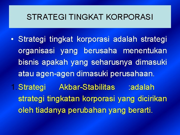 STRATEGI TINGKAT KORPORASI • Strategi tingkat korporasi adalah strategi organisasi yang berusaha menentukan bisnis
