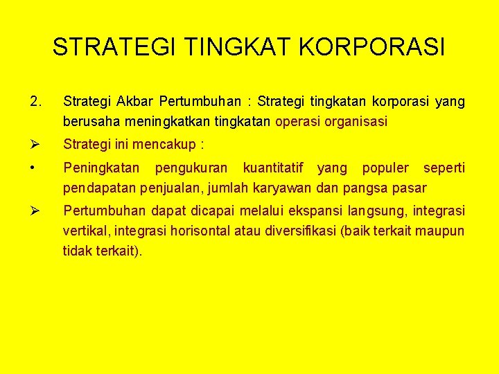 STRATEGI TINGKAT KORPORASI 2. Strategi Akbar Pertumbuhan : Strategi tingkatan korporasi yang berusaha meningkatkan