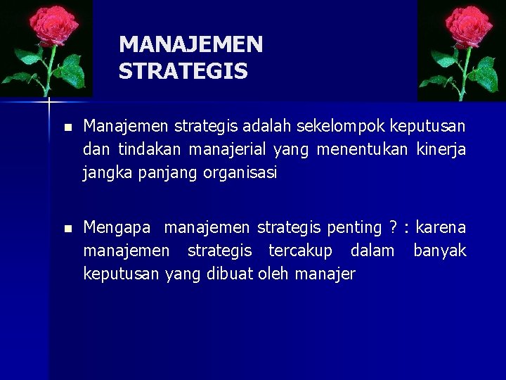 MANAJEMEN STRATEGIS n Manajemen strategis adalah sekelompok keputusan dan tindakan manajerial yang menentukan kinerja
