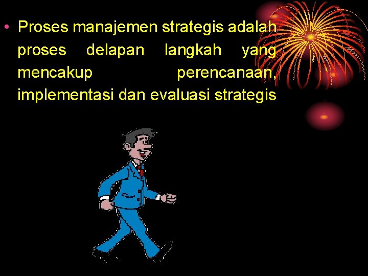  • Proses manajemen strategis adalah proses delapan langkah yang mencakup perencanaan, implementasi dan