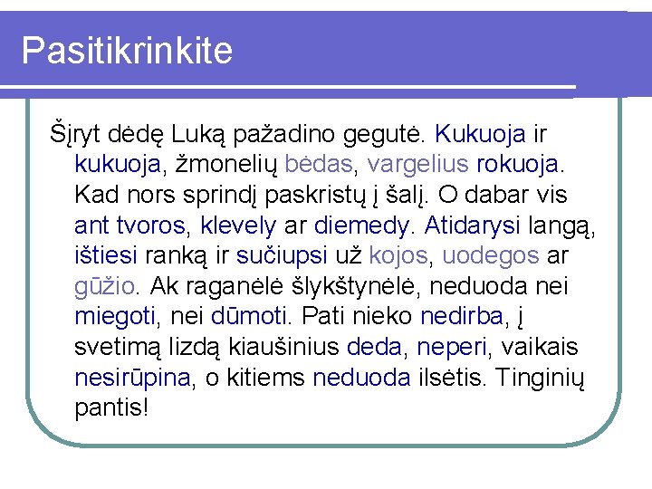 Pasitikrinkite Šįryt dėdę Luką pažadino gegutė. Kukuoja ir kukuoja, žmonelių bėdas, vargelius rokuoja. Kad