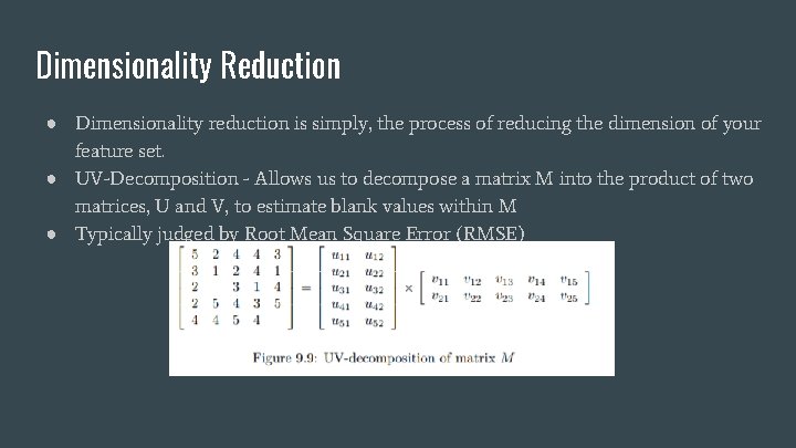 Dimensionality Reduction ● Dimensionality reduction is simply, the process of reducing the dimension of Dimensionality Reduction ● Dimensionality reduction is simply, the process of reducing the dimension of