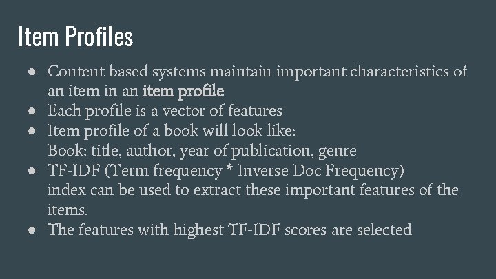Item Profiles ● Content based systems maintain important characteristics of an item in an Item Profiles ● Content based systems maintain important characteristics of an item in an