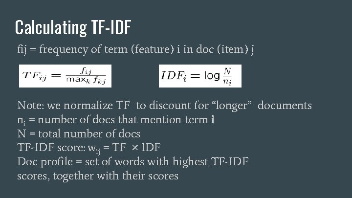 Calculating TF-IDF fij = frequency of term (feature) i in doc (item) j Note: Calculating TF-IDF fij = frequency of term (feature) i in doc (item) j Note: