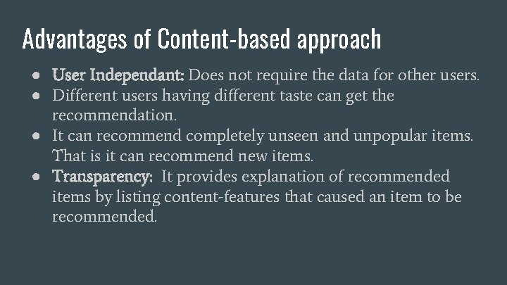 Advantages of Content-based approach ● User Independant: Does not require the data for other Advantages of Content-based approach ● User Independant: Does not require the data for other