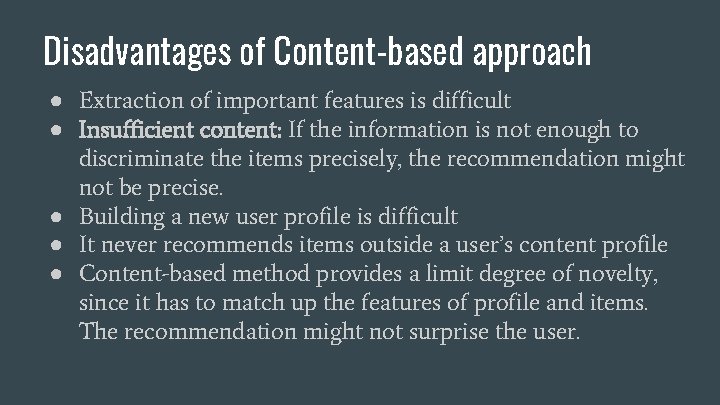 Disadvantages of Content-based approach ● Extraction of important features is difficult ● Insufficient content: Disadvantages of Content-based approach ● Extraction of important features is difficult ● Insufficient content: